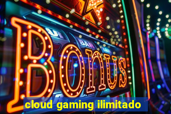 cloud gaming ilimitado